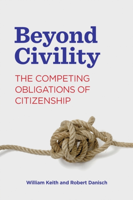 Beyond Civility : The Competing Obligations of Citizenship, Paperback / softback Book