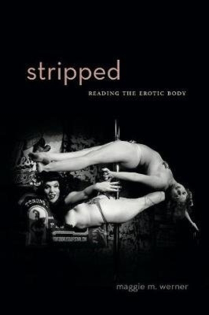 Stripped : Reading the Erotic Body, Paperback / softback Book