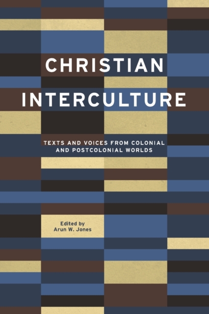 Christian Interculture : Texts and Voices from Colonial and Postcolonial Worlds, Paperback / softback Book
