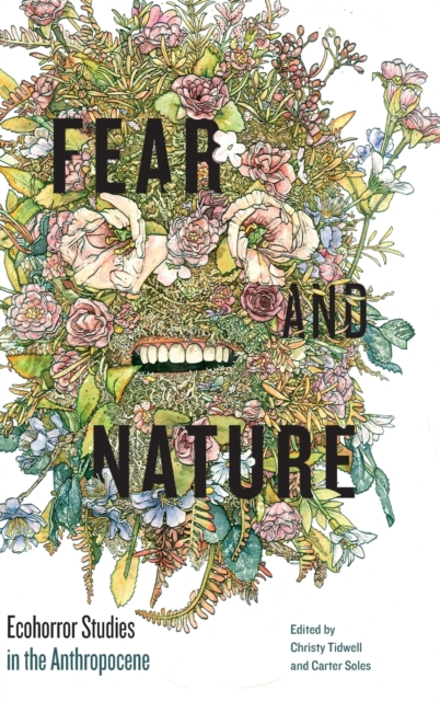 Fear and Nature : Ecohorror Studies in the Anthropocene, Hardback Book