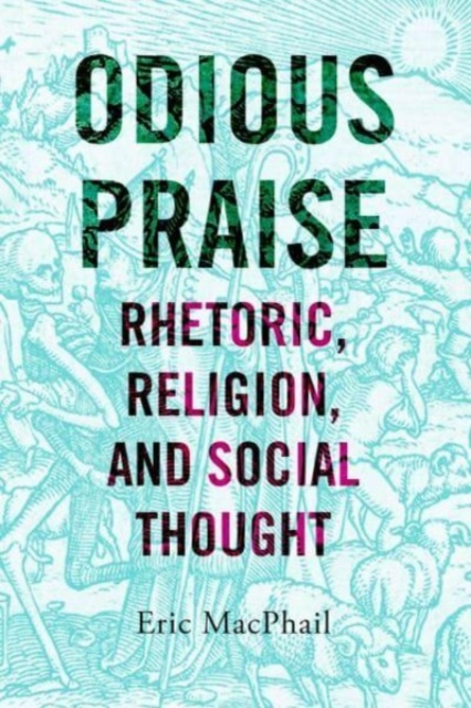 Odious Praise : Rhetoric, Religion, and Social Thought, Paperback / softback Book