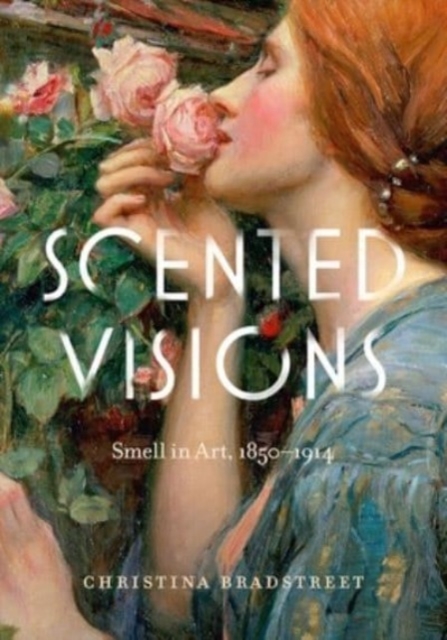 Scented Visions : Smell in Art, 1850-1914, Paperback / softback Book