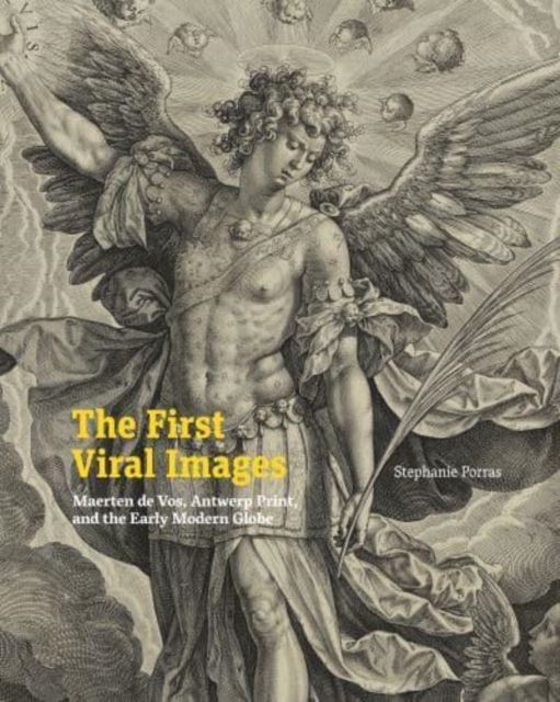 The First Viral Images : Maerten de Vos, Antwerp Print, and the Early Modern Globe, Hardback Book