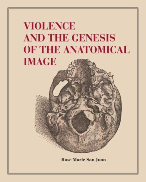 Violence and the Genesis of the Anatomical Image, Hardback Book