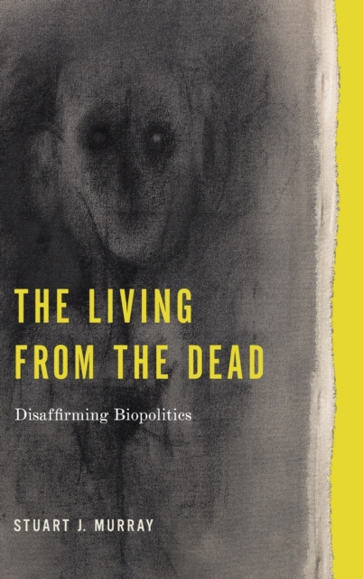 The Living from the Dead : Disaffirming Biopolitics, Hardback Book