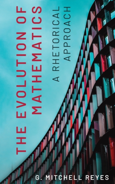 The Evolution of Mathematics : A Rhetorical Approach, Hardback Book