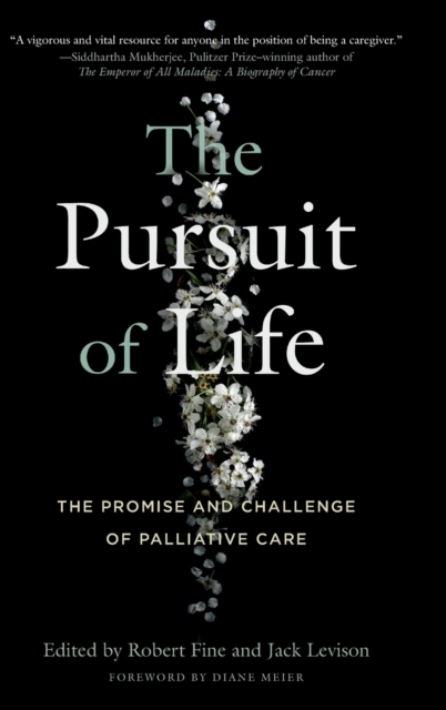 The Pursuit of LIfe : The Promise and Challenge of Palliative Care, Hardback Book