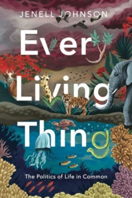 Every Living Thing : The Politics of Life in Common, Paperback / softback Book
