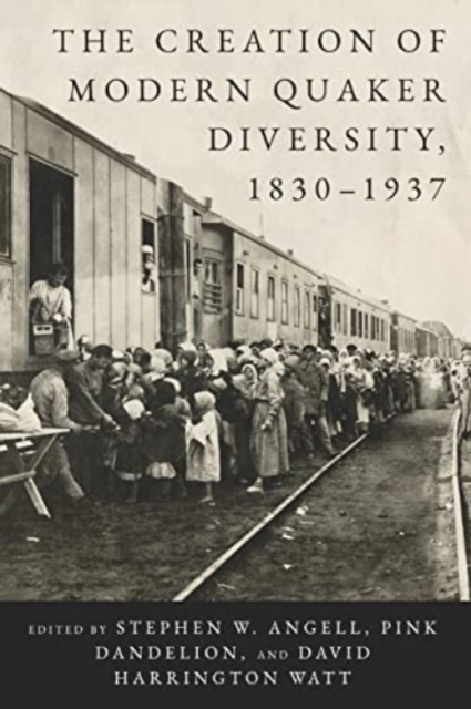 The Creation of Modern Quaker Diversity, 1830–1937, Paperback / softback Book