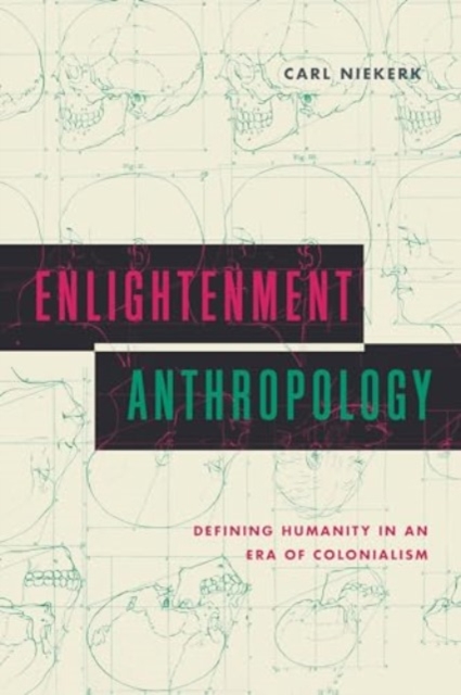 Enlightenment Anthropology : Defining Humanity in an Era of Colonialism, Hardback Book
