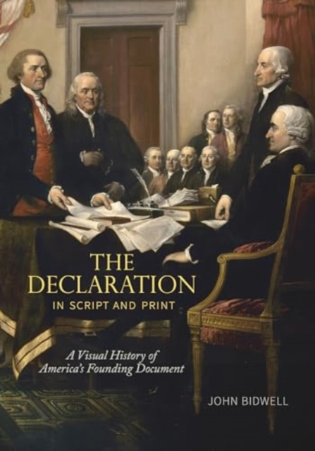 The Declaration in Script and Print : A Visual History of America’s Founding Document, Paperback / softback Book