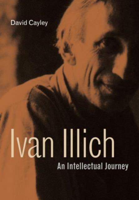 Ivan Illich : An Intellectual Journey, Paperback / softback Book