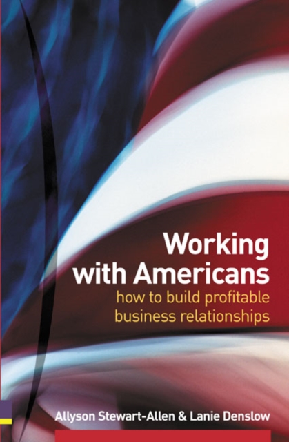Working with Americans : How to build profitable business relationships, Paperback / softback Book