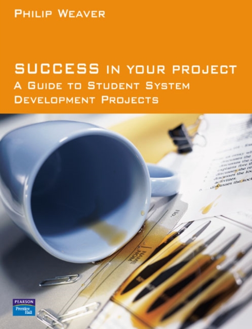 Success in Your Project : a guide to student system development projects., Paperback / softback Book
