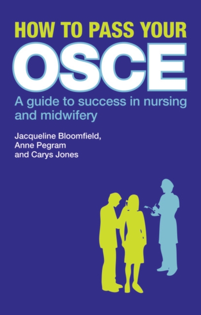How to Pass Your OSCE : A Guide to Success in Nursing and Midwifery, Paperback / softback Book