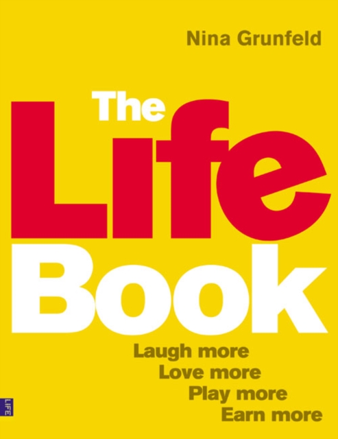Life Book, The : Laugh More, Love More, Play More, Earn More, Paperback / softback Book