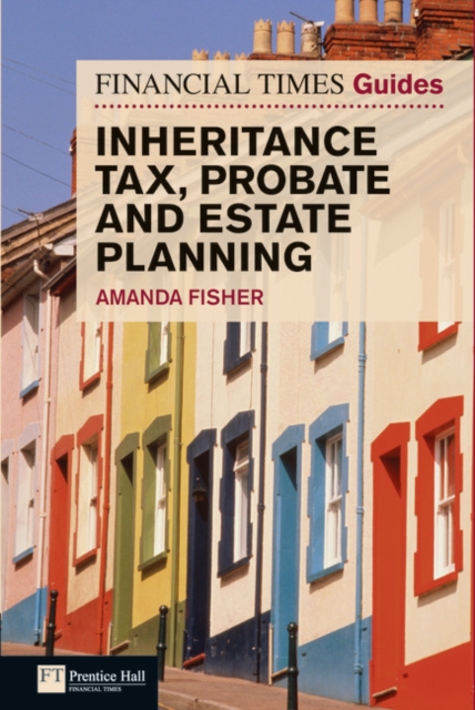 Financial Times Guide to Inheritance Tax , Probate and Estate Planning, Paperback / softback Book