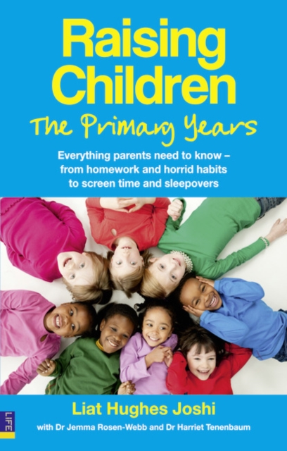 Raising Children: The Primary Years : Everything parents need to know - from homework and horrid habits to screen time and sleepovers, Paperback / softback Book