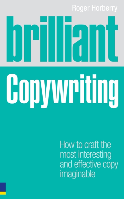 Brilliant Copywriting : How to craft the most interesting and effective copy imaginable, EPUB eBook