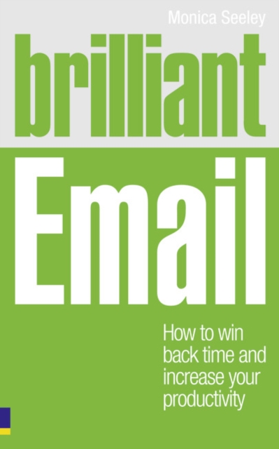 Brilliant Email : How to Win Back Time and Increase Your Productivity, Paperback / softback Book