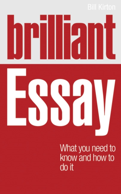 Brilliant Essay : What you need to know and how to do it, Paperback / softback Book