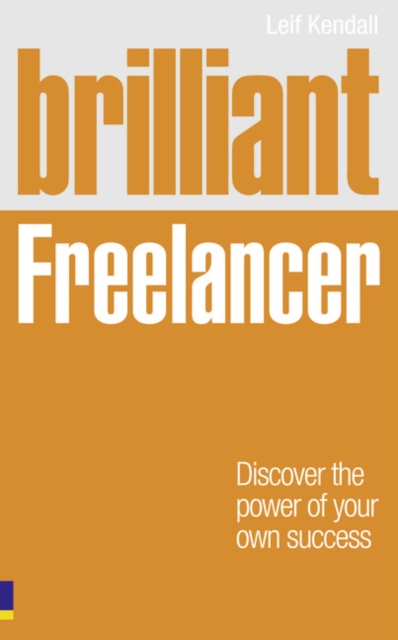 Brilliant Freelancer : Discover The Power Of Your Own Success, Paperback / softback Book