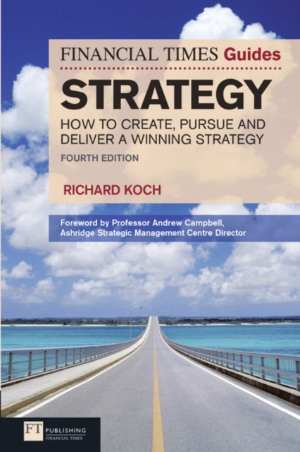 FT Guide to Strategy : How to create, pursue and deliver a winning strategy, Paperback / softback Book