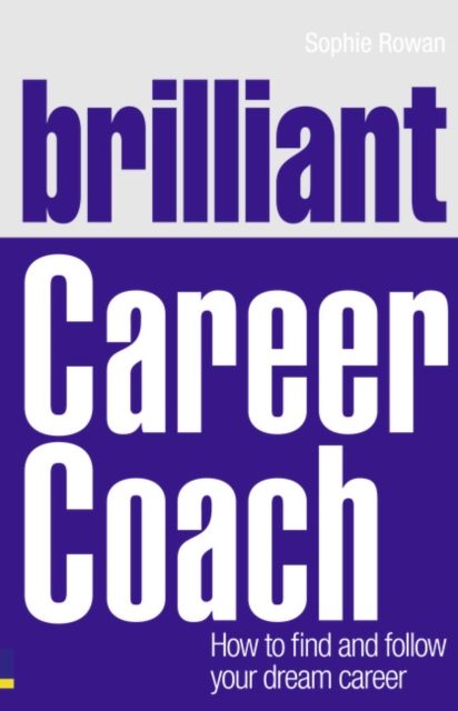 Brilliant Career Coach : How to find and follow your dream career, Paperback / softback Book