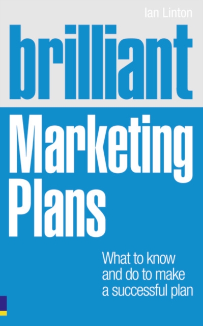 Brilliant Marketing Plans : What to know and do to make a successful plan, Paperback / softback Book