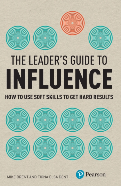 Leader's Guide to Influence, The : How to use soft skills to get hard results, EPUB eBook