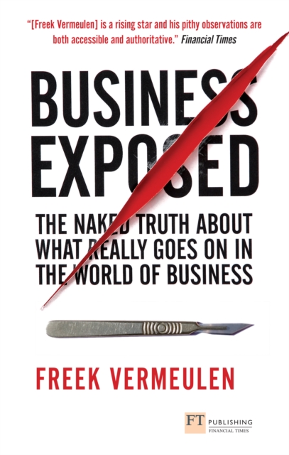 Business Exposed : The naked truth about what really goes on in the world of business, EPUB eBook