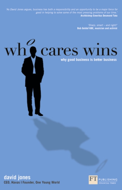 Who Cares Wins : Why good business is better business, Paperback / softback Book