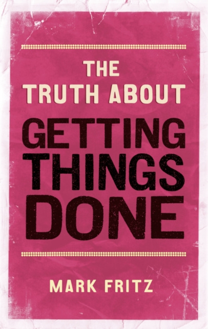 Truth About Getting Things Done, The, Paperback / softback Book