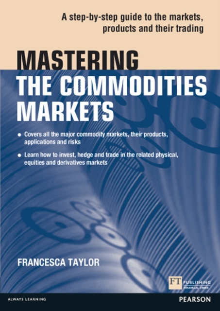 Mastering the Commodities Markets : A step-by-step guide to the markets, products and their trading, EPUB eBook