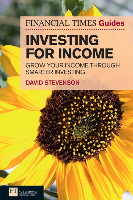 Financial Times Guide to Investing for Income, The : Grow Your Income Through Smarter Investing, EPUB eBook