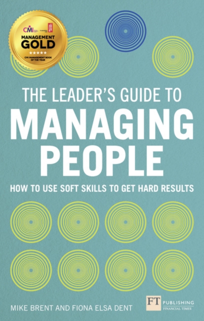 Leader's Guide to Managing People, The : How to Use Soft Skills to Get Hard Results, Paperback / softback Book