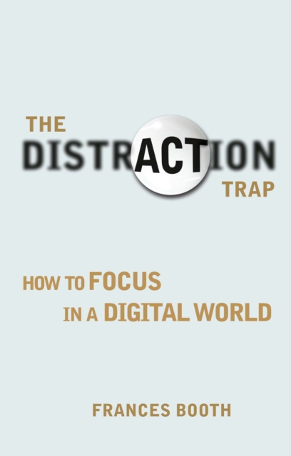 Distraction Trap, The : How to Focus in a Digital World, EPUB eBook