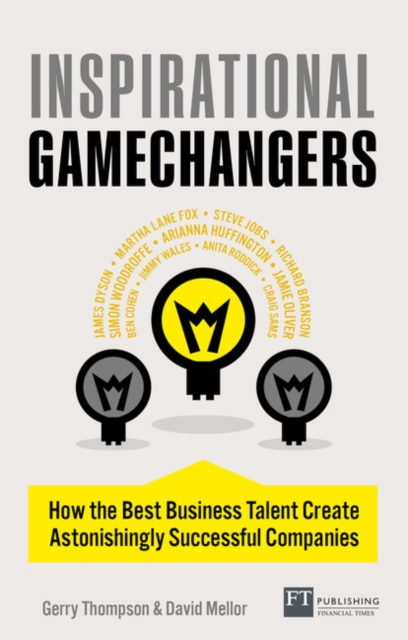 Inspirational Gamechangers : How the best business talent create astonishingly successful companies, Paperback / softback Book