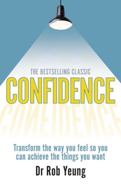Confidence : Transform the way you feel so you can achieve the things you want, Paperback / softback Book