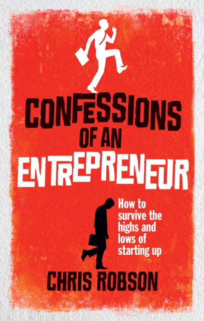 Confessions of an Entrepreneur : The Highs and Lows of Starting Up, EPUB eBook