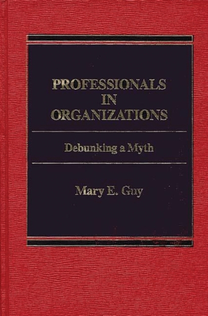 Professionals in Organizations : Debunking a Myth, Hardback Book
