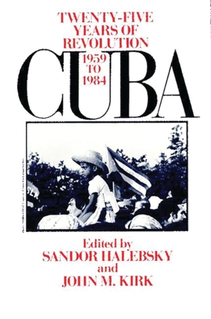 Cuba : Twenty-Five Years of Revolution, 1959-1984, Hardback Book