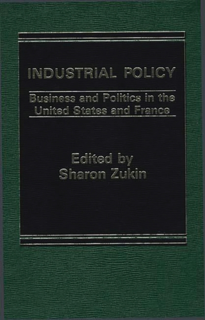 Industrial Policy : Business and Politics in the United States and France, Hardback Book