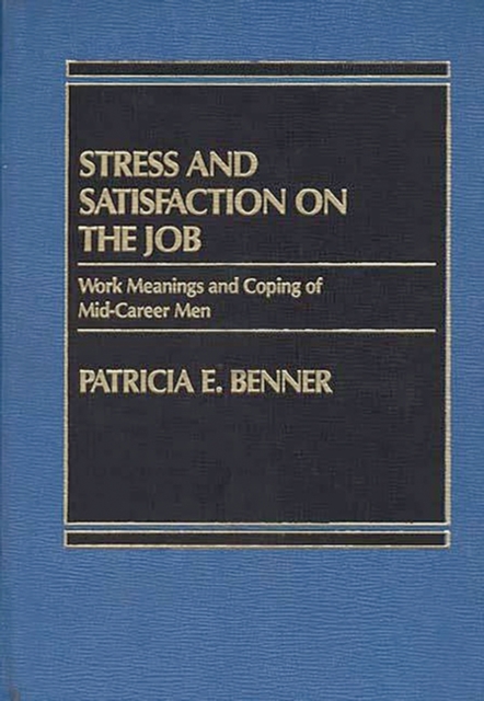 Stress and Satisfaction on the Job : Work Meanings and Coping of Mid-Career Men, Hardback Book