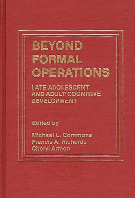 Beyond Formal Operations : Late Adolescent and Adult Cognitive Development, Hardback Book