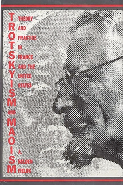 Trotskyism and Maoism : Theory and Practice in France and the United States, Hardback Book