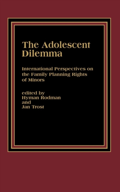 The Adolescent Dilemma : International Perspectives on the Family Planning Rights of Minors, Hardback Book