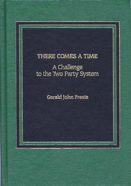 There Comes A Time : A Challenge to the Two-Party System, Hardback Book