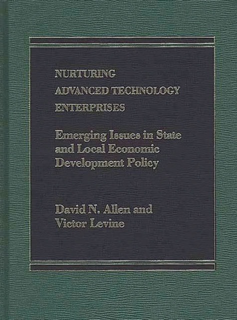 Nurturing Advanced Technology Enterprises : Emerging Issues in State and Local Economic Development Policy, Hardback Book