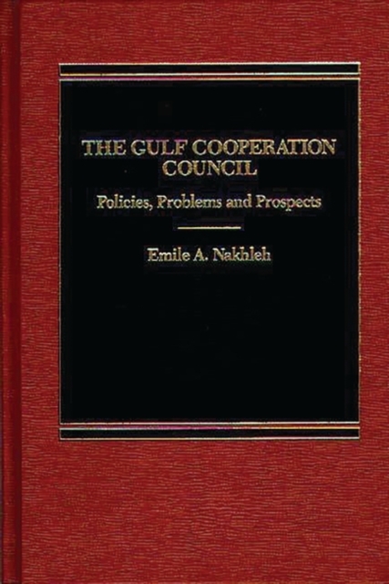 The Gulf Cooperation Council : Policies, Problems and Prospects, Hardback Book